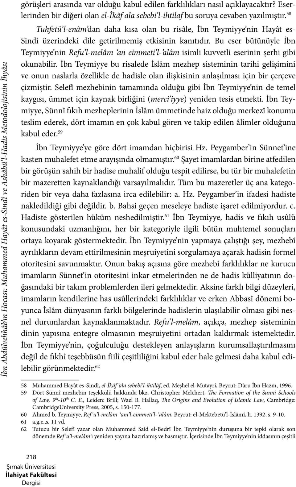 58 Tuhfetü l-enâm dan daha kısa olan bu risâle, İbn Teymiyye nin Hayât es- Sindî üzerindeki dile getirilmemiş etkisinin kanıtıdır.