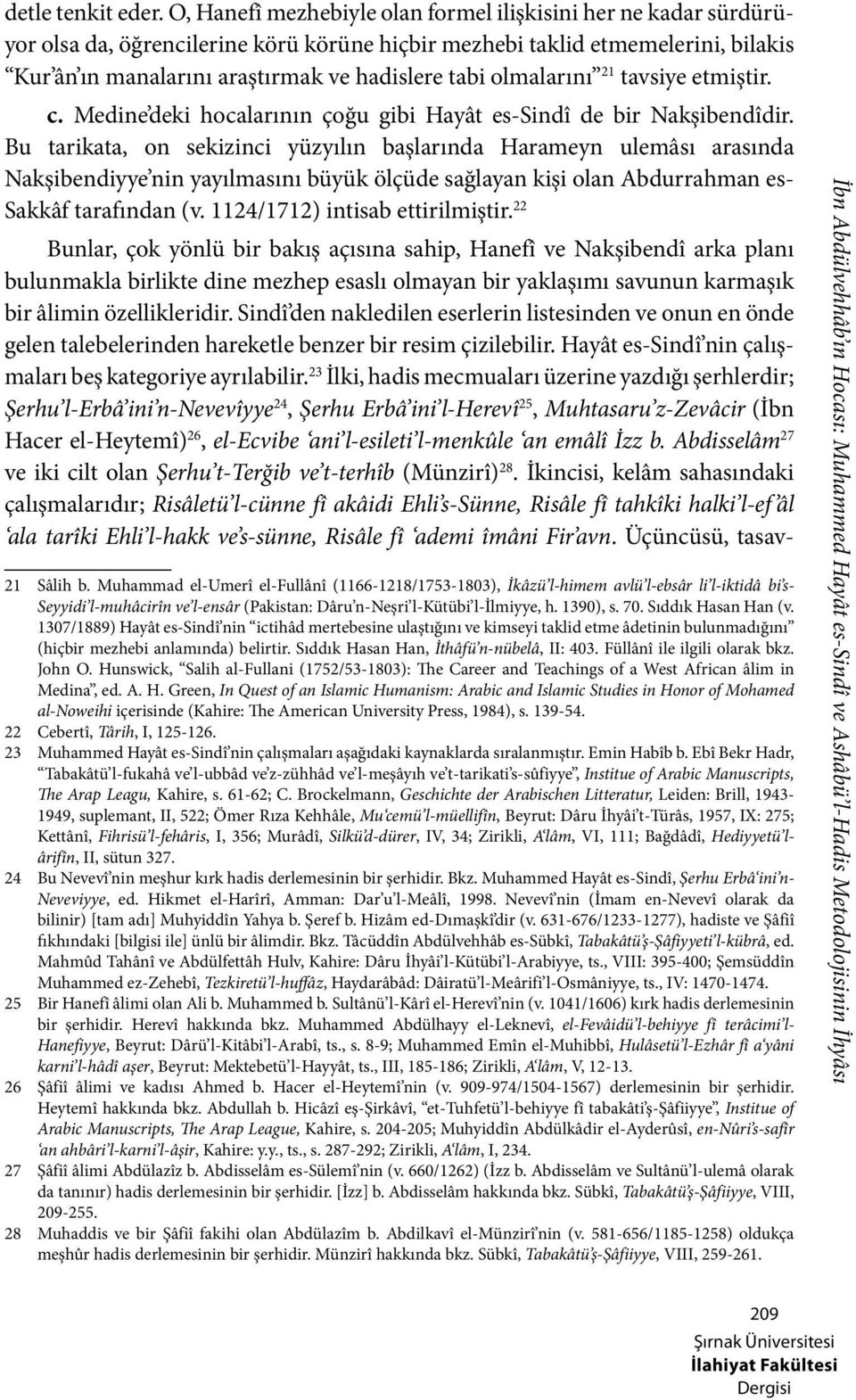 olmalarını 21 tavsiye etmiştir. c. Medine deki hocalarının çoğu gibi Hayât es-sindî de bir Nakşibendîdir.