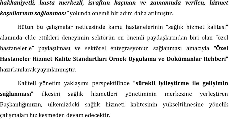 sektörel entegrasyonun sağlanması amacıyla Özel Hastaneler Hizmet Kalite Standartları Örnek Uygulama ve Dokümanlar Rehberi hazırlanılarak yayınlanmıştır.