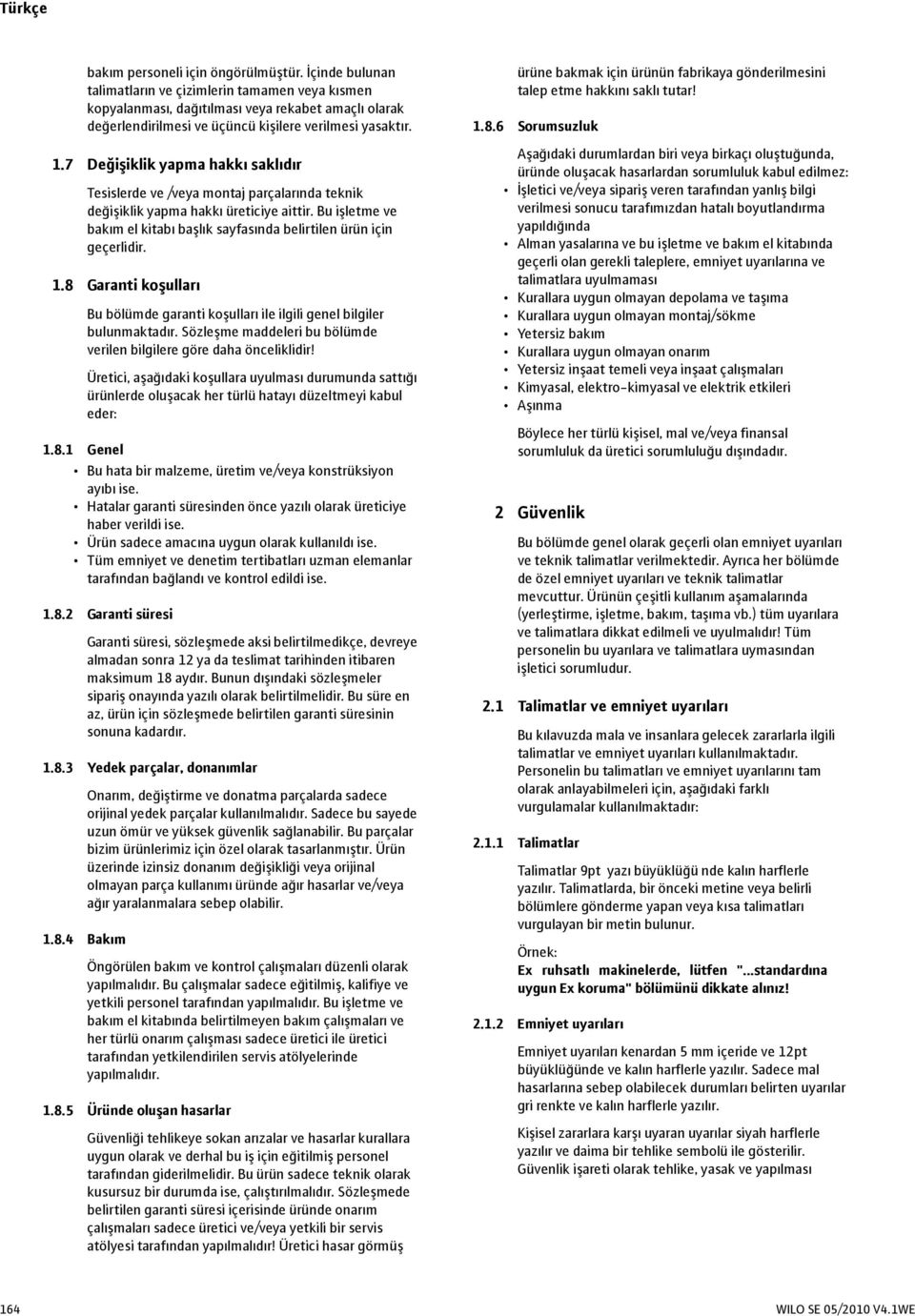 7 Değişiklik yapma hakkı saklıdır Tesislerde ve /veya montaj parçalarında teknik değişiklik yapma hakkı üreticiye aittir.