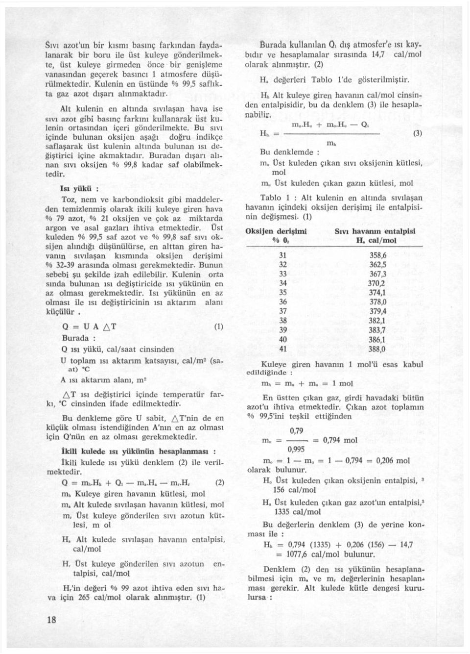 Bu sıvı içinde bulunan oksijen aşağı doğru indikçe saflaşarak üst kulenin altında bulunan ısı değiştirici içine akmaktadır. Buradan dışarı alınan sıvı oksijen % 99,8 kadar saf olabilmektedir.