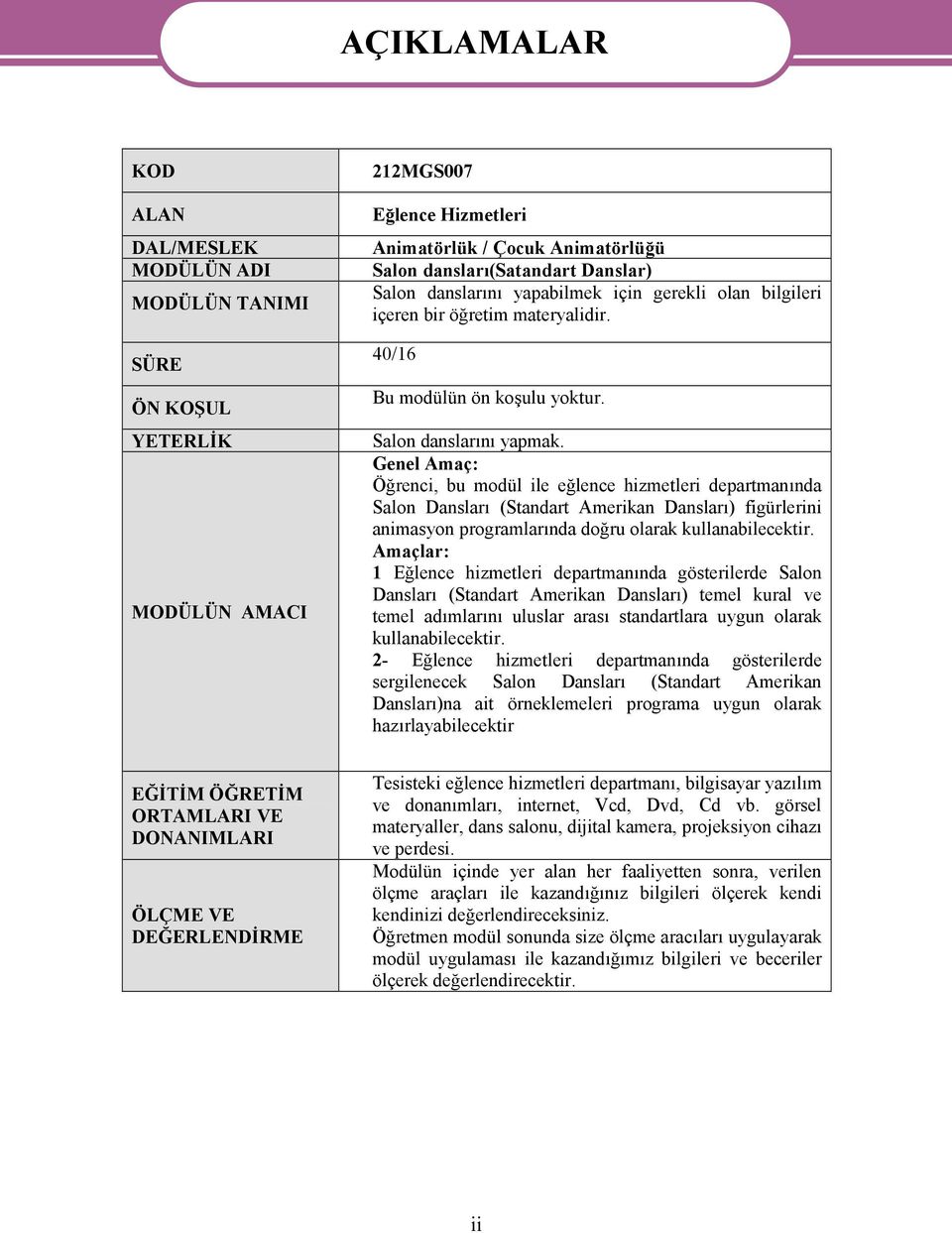 Genel Amaç: Öğrenci, bu modül ile eğlence hizmetleri departmanında Salon Dansları (Standart Amerikan Dansları) figürlerini animasyon programlarında doğru olarak kullanabilecektir.