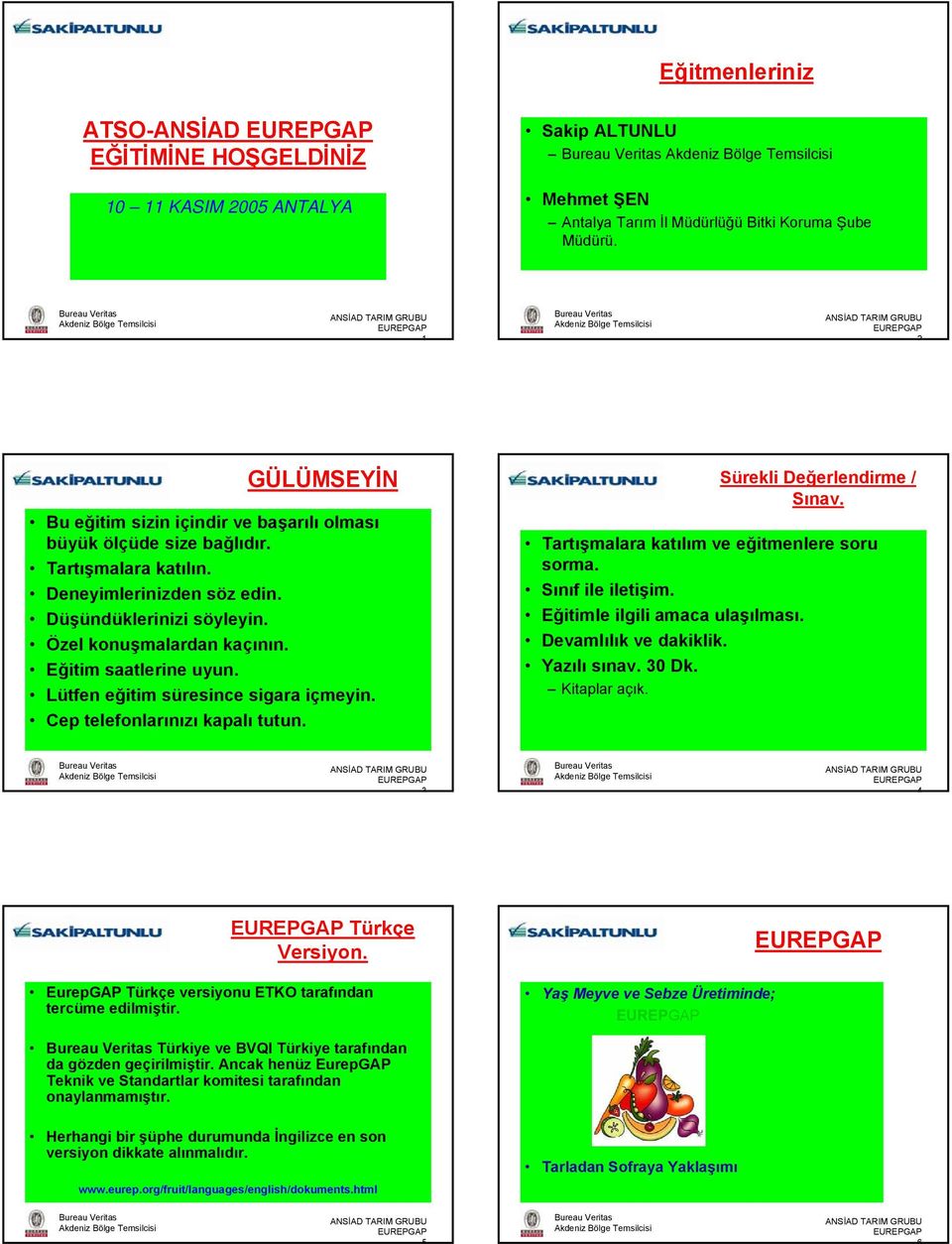 Eğitim saatlerine uyun. Lütfen eğitim süresince sigara içmeyin. Cep telefonlarınızı kapalı tutun. Sürekli Değerlendirme / Sınav. Tartışmalara katılım ve eğitmenlere soru sorma. Sınıf ile iletişim.