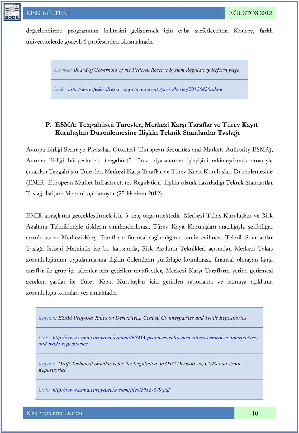 ESMA: Tezgahüstü Türevler, Merkezi Karşı Taraflar ve Türev Kayıt Kuruluşları Düzenlemesine İlişkin Teknik Standartlar Taslağı Avrupa Birliği Sermaye Piyasaları Otoritesi (European Securities and