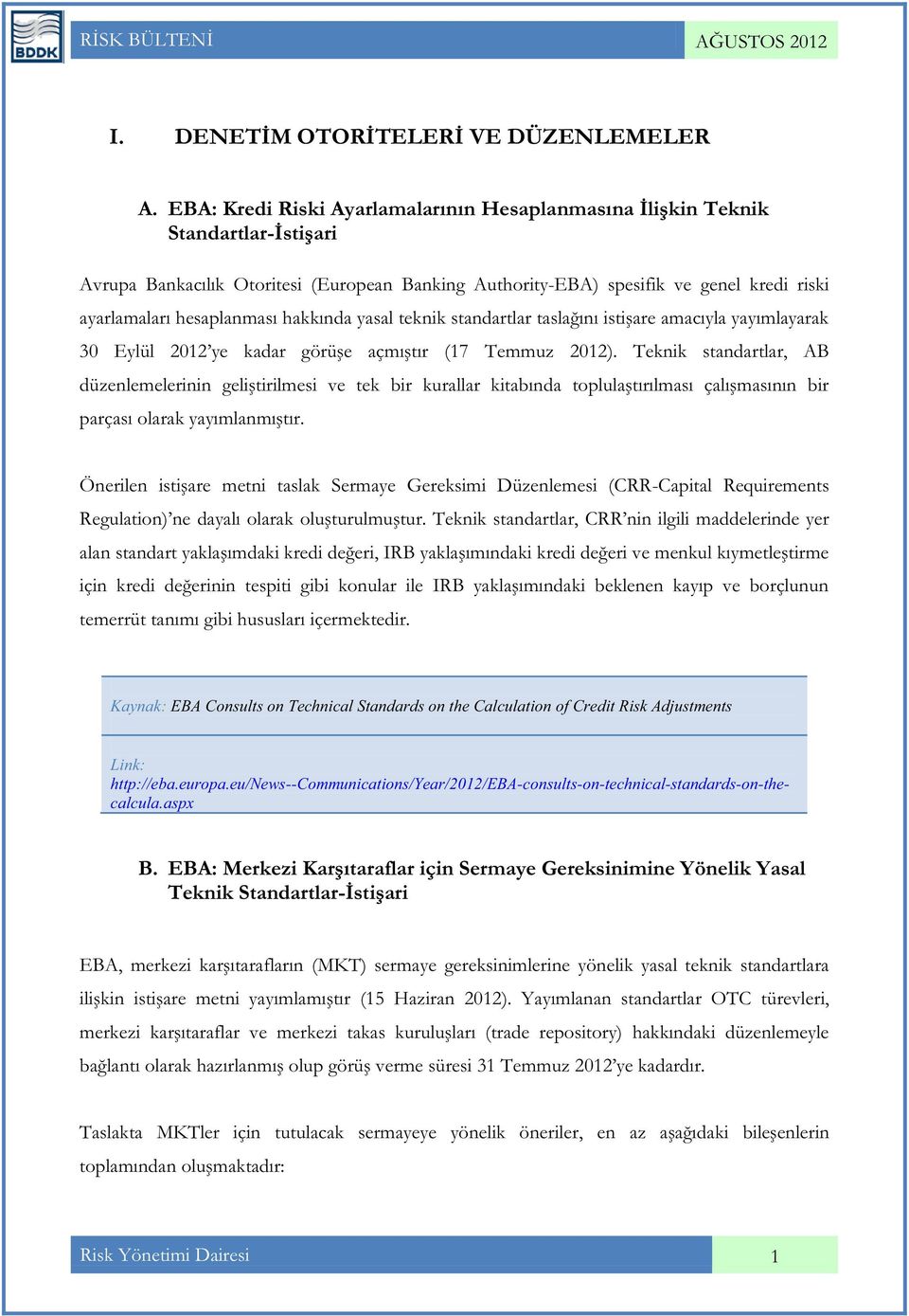 hesaplanması hakkında yasal teknik standartlar taslağını istişare amacıyla yayımlayarak 30 Eylül 2012 ye kadar görüşe açmıştır (17 Temmuz 2012).