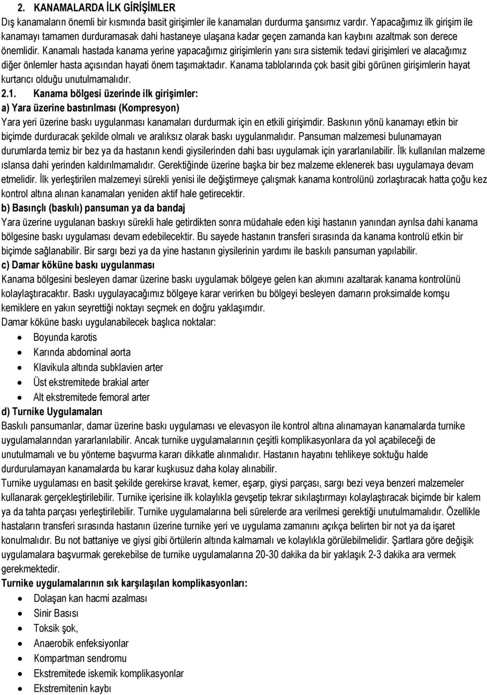 Kanamalı hastada kanama yerine yapacağımız girişimlerin yanı sıra sistemik tedavi girişimleri ve alacağımız diğer önlemler hasta açısından hayati önem taşımaktadır.