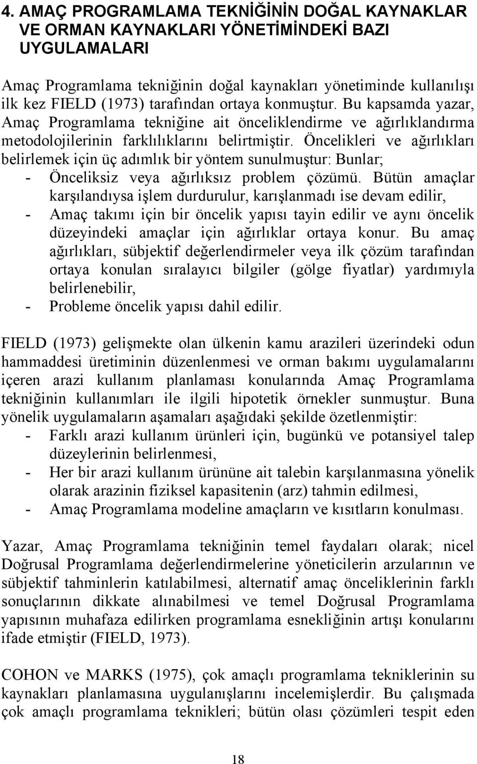 Öncelikleri ve ağırlıkları belirlemek için üç adımlık bir yöntem sunulmuştur: Bunlar; - Önceliksiz veya ağırlıksız problem çözümü.