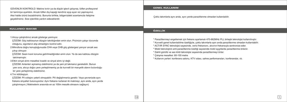 Çoklu takımlarla aynı anda, aynı yerde parazitlenme olmadan kullanılabilir. KULLANICI BAKIMI ÖZELLİK 1.Alıcıyı çalıştırdınız ancak gösterge yanmıyor.