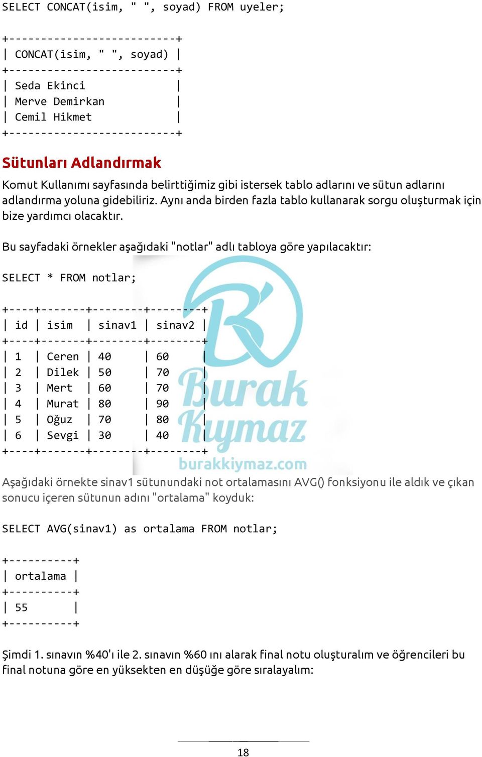 Aynı anda birden fazla tablo kullanarak sorgu oluşturmak için bize yardımcı olacaktır.