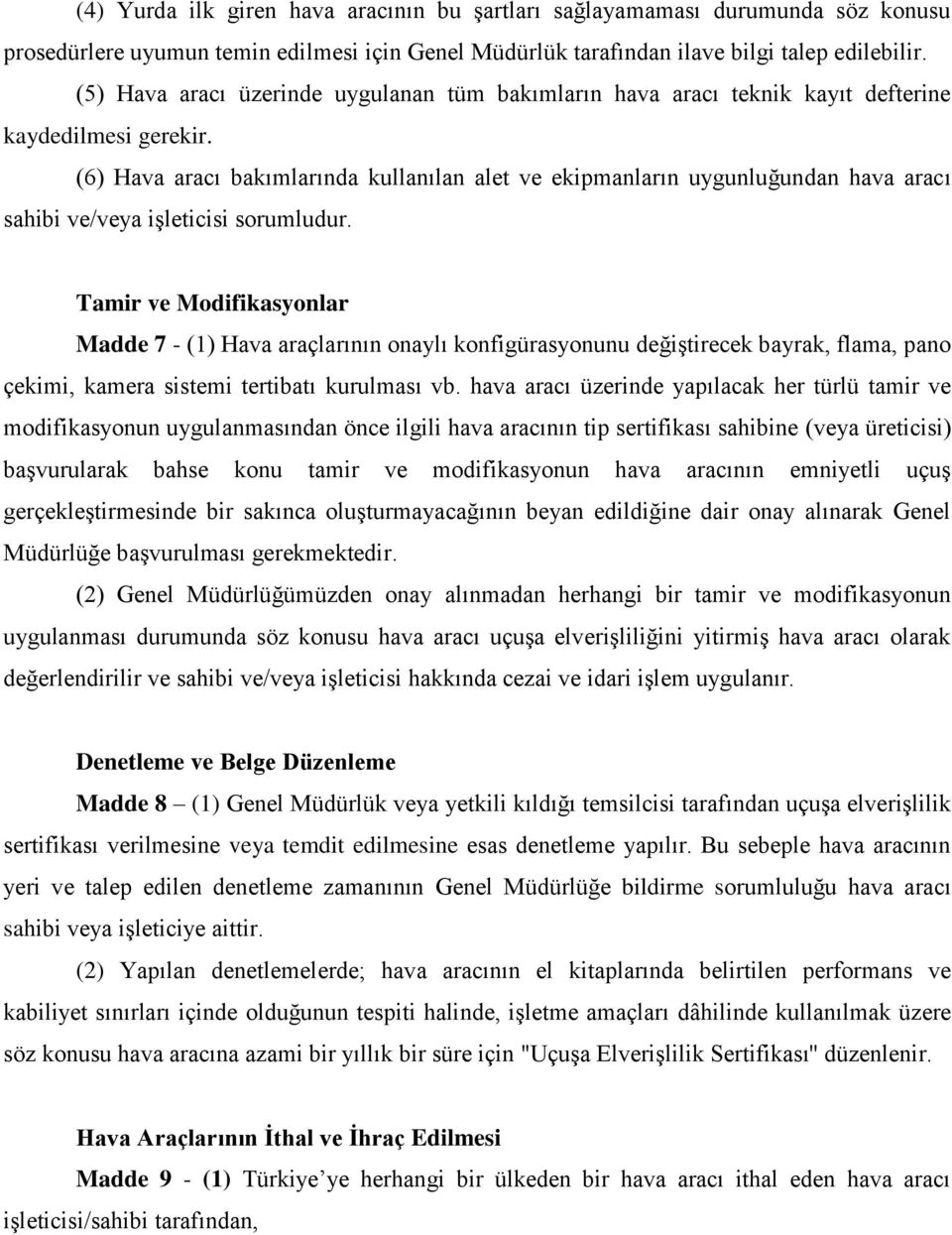 (6) Hava aracı bakımlarında kullanılan alet ve ekipmanların uygunluğundan hava aracı sahibi ve/veya işleticisi sorumludur.