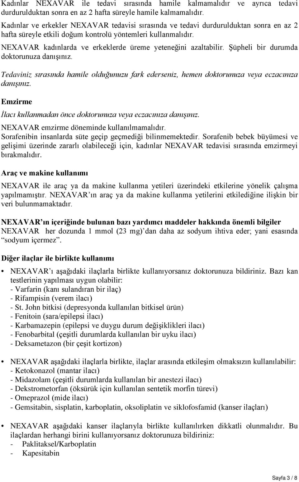 NEXAVAR kadınlarda ve erkeklerde üreme yeteneğini azaltabilir. Şüpheli bir durumda doktorunuza danışınız.