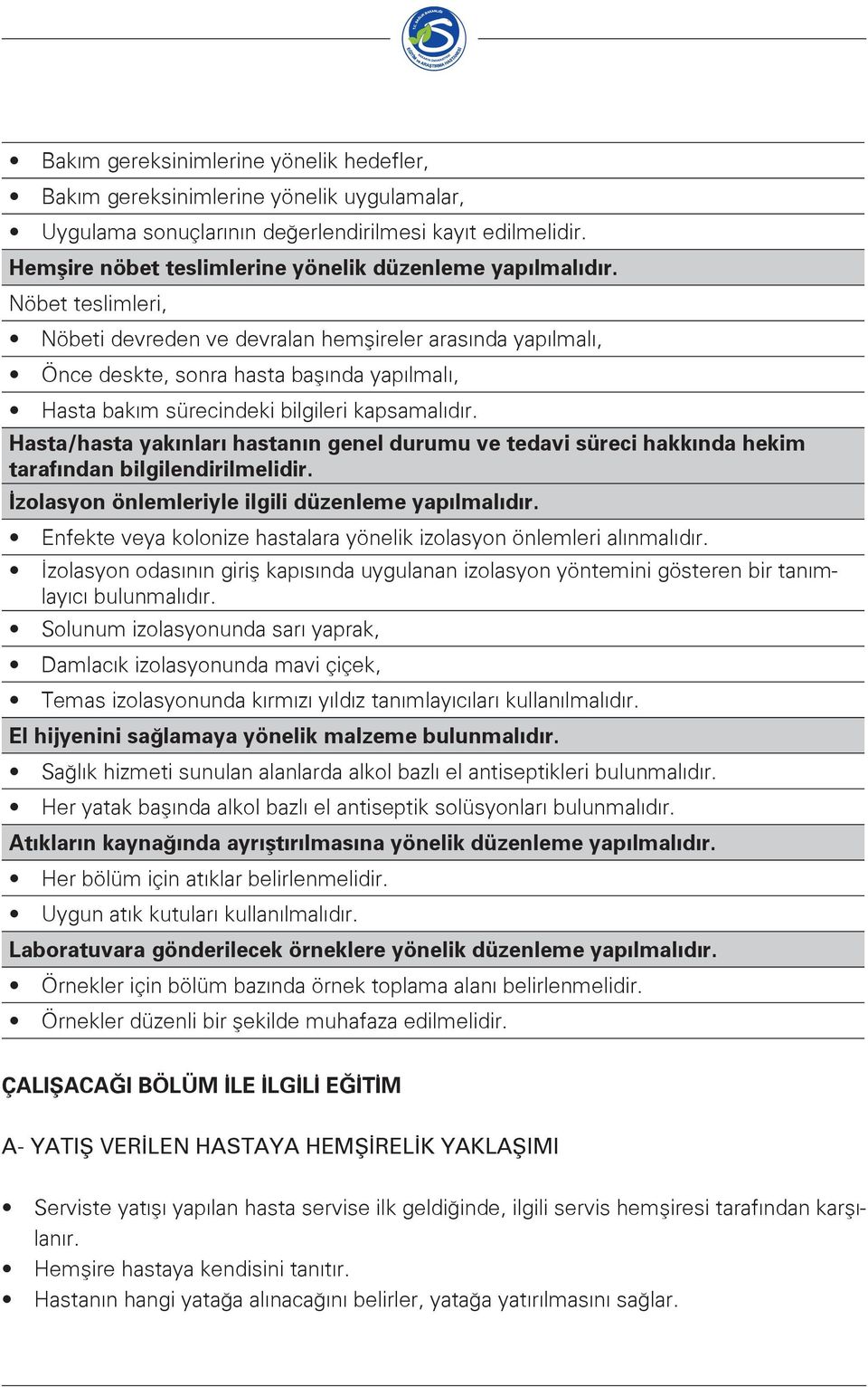 Nöbet teslimleri, Nöbeti devreden ve devralan hemşireler arasında yapılmalı, Önce deskte, sonra hasta başında yapılmalı, Hasta bakım sürecindeki bilgileri kapsamalıdır.