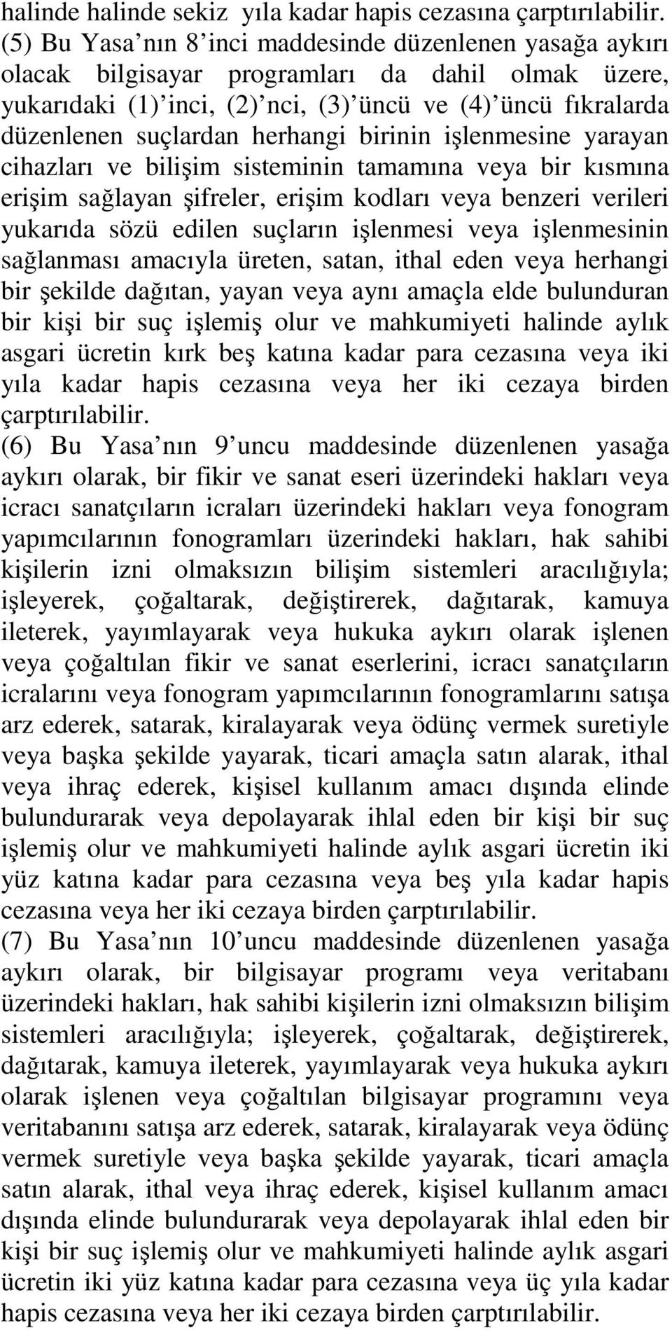 herhangi birinin işlenmesine yarayan cihazları ve bilişim sisteminin tamamına veya bir kısmına erişim sağlayan şifreler, erişim kodları veya benzeri verileri yukarıda sözü edilen suçların işlenmesi