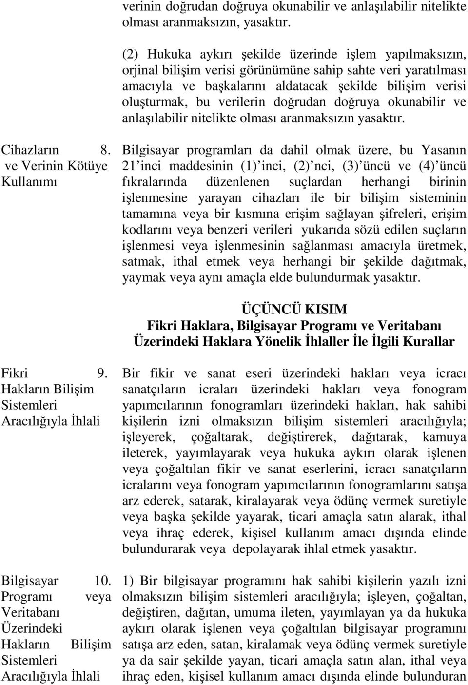 verilerin doğrudan doğruya okunabilir ve anlaşılabilir nitelikte olması aranmaksızın yasaktır. Cihazların 8.