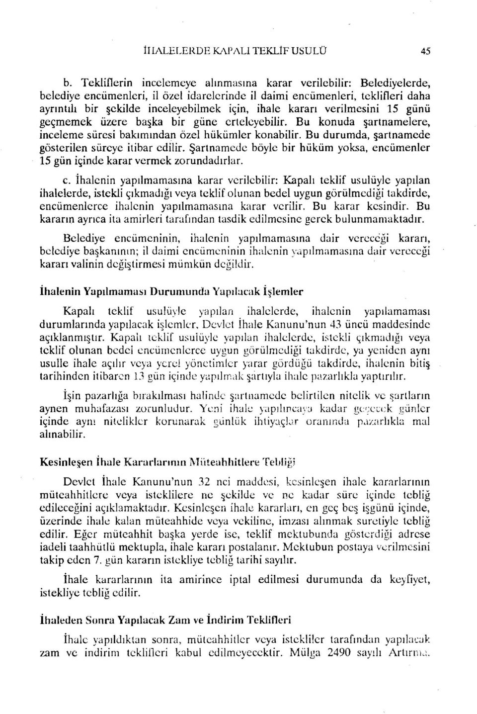 kararı verilmesini 15 günü geçmemek üzere başka bir güne crtelcyebilir. Bu konuda şartnamelere, inceleme süresi bakımından özel hükümler konabilir.