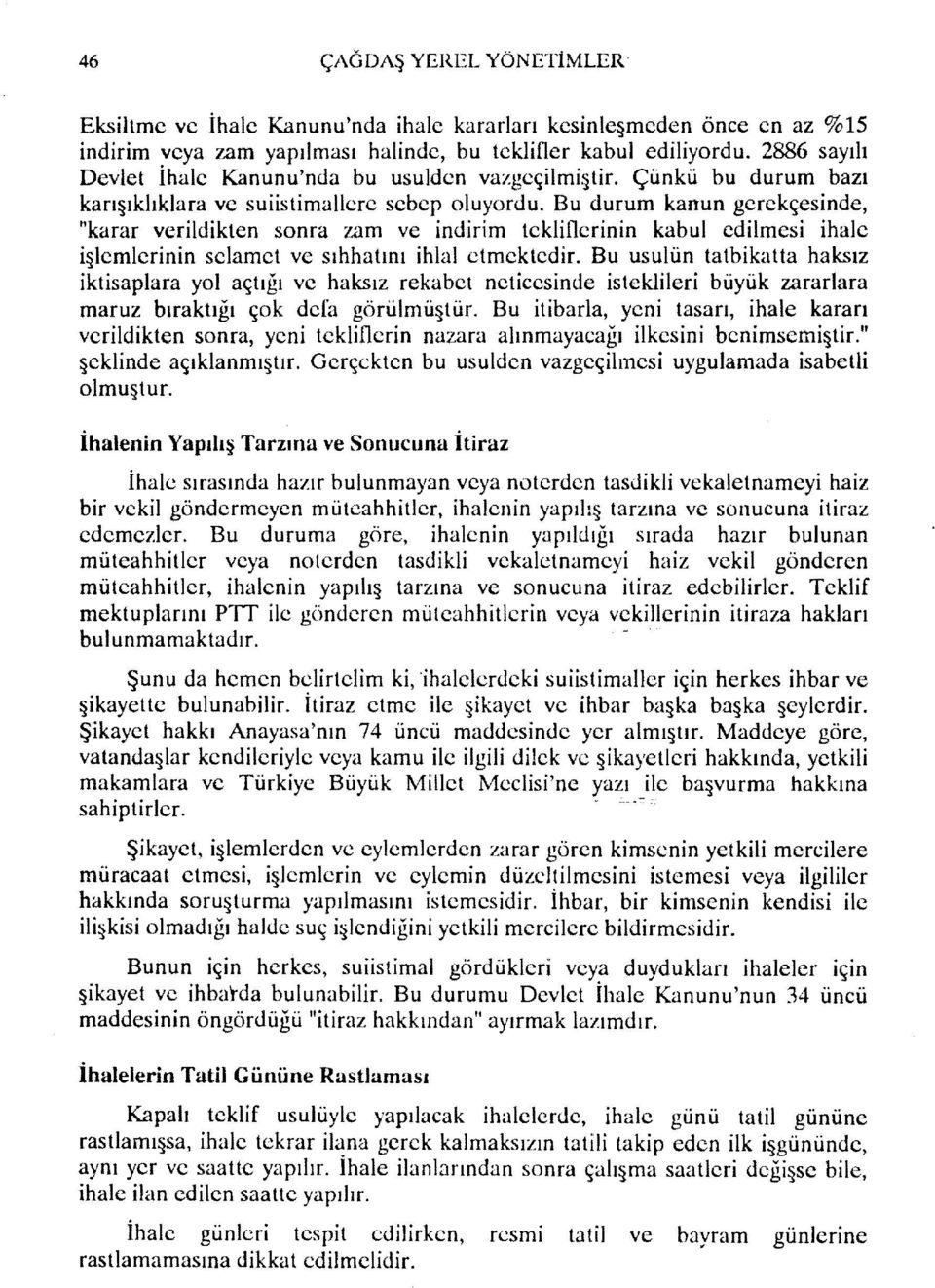 Bu durum kanun gerekçesinde, "karar verildikten sonra zam ve indirim tekliflerinin kabul edilmesi ihale İşlemlerinin selamet ve sıhhatını ihlal etmektedir.