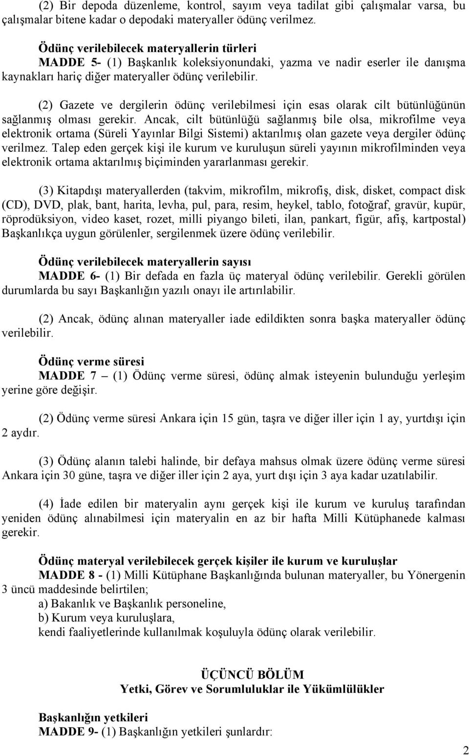 (2) Gazete ve dergilerin ödünç verilebilmesi için esas olarak cilt bütünlüğünün sağlanmış olması gerekir.