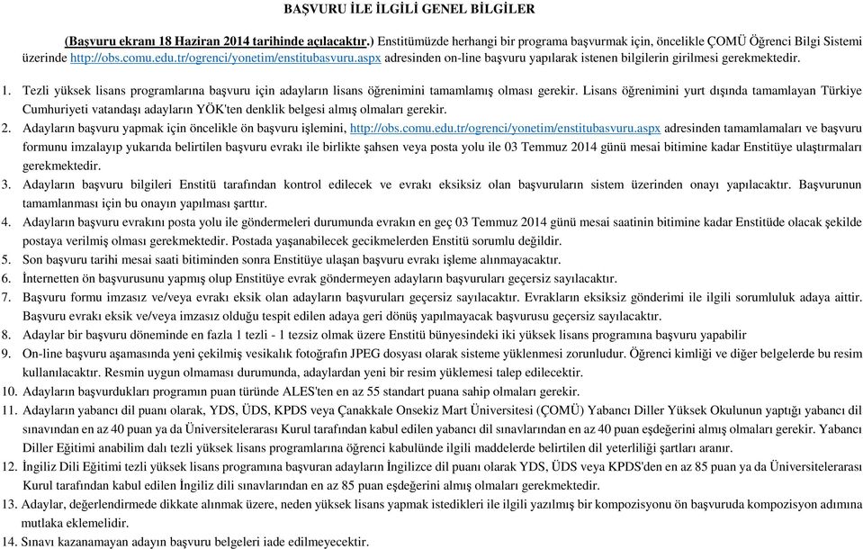 Tezli yüksek lisans programlarına başvuru için adayların lisans öğrenimini tamamlamış olması gerekir.