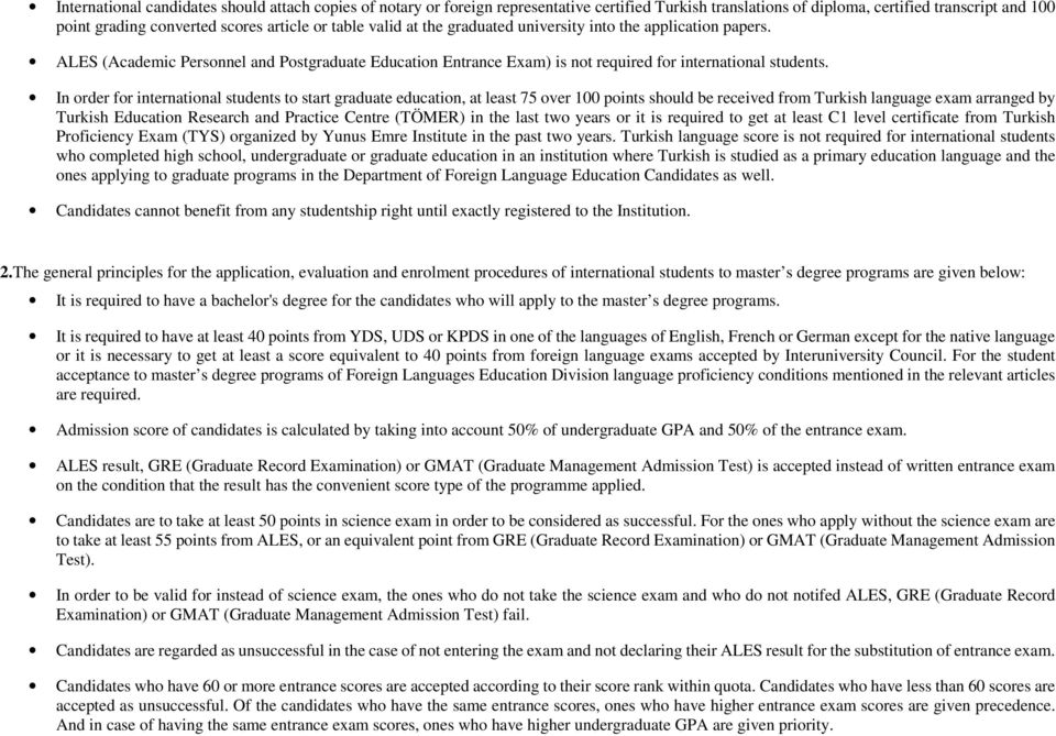 In order for international students to start graduate education, at least 75 over 100 points should be received from Turkish language exam arranged by Turkish Education Research and Practice Centre