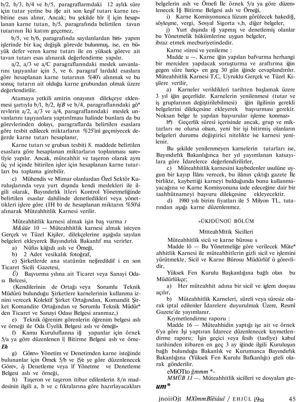 en yüksek göreve ait tavan tutarı esas alınarak değerlendirme yapılır. a/2, a/3 ve a/c paragraflanndaki meslek unvanlarını taşıyanlar için 5, ve 6.