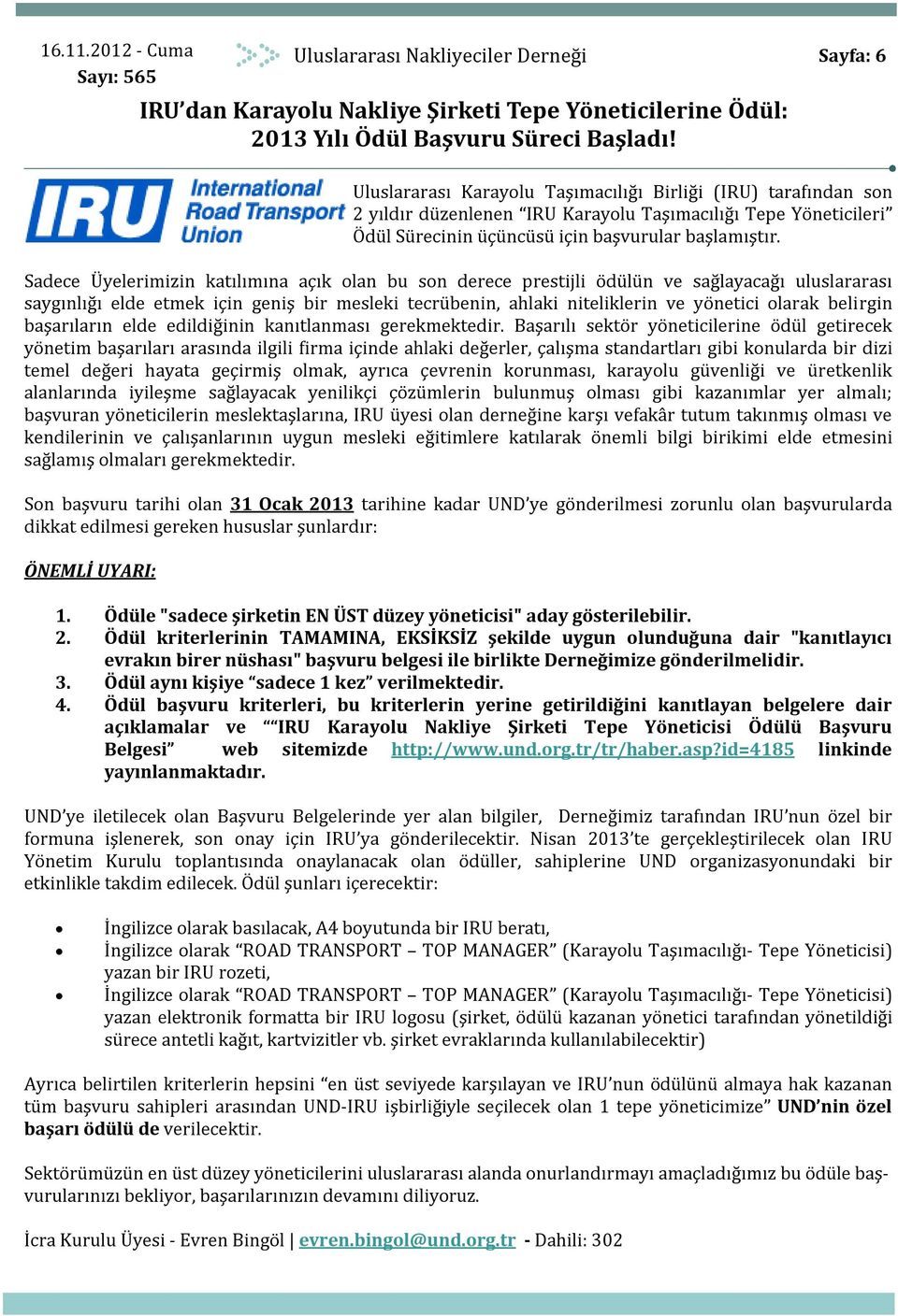 Sadece Üyelerimizin katılımına açık olan bu son derece prestijli ödülün ve sağlayacağı uluslararası saygınlığı elde etmek için geniş bir mesleki tecrübenin, ahlaki niteliklerin ve yönetici olarak