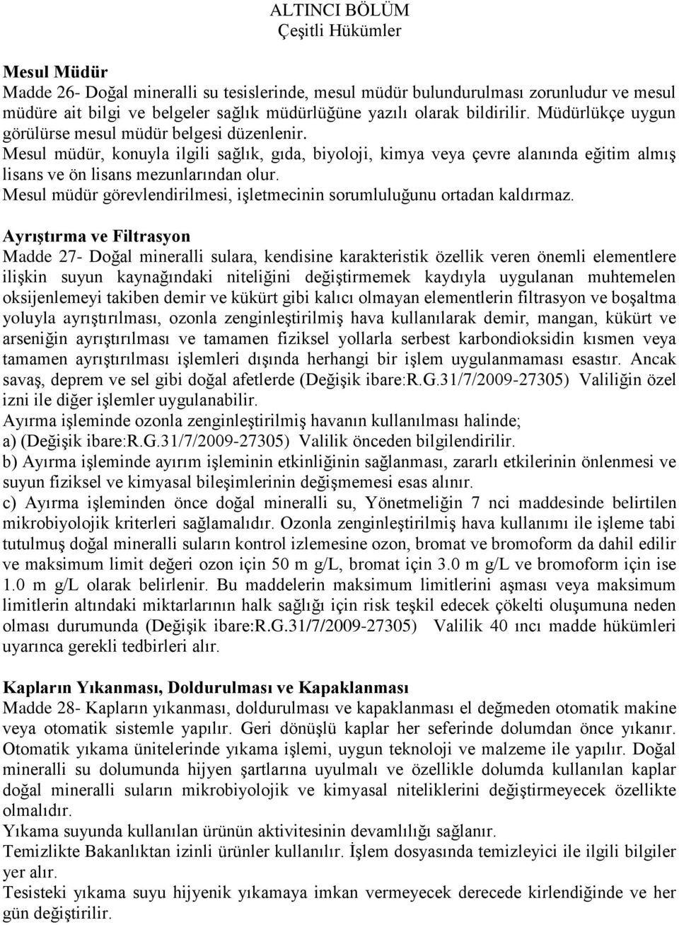 Mesul müdür, konuyla ilgili sağlık, gıda, biyoloji, kimya veya çevre alanında eğitim almıģ lisans ve ön lisans mezunlarından olur.