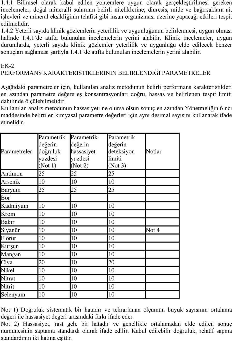 2 Yeterli sayıda klinik gözlemlerin yeterlilik ve uygunluğunun belirlenmesi, uygun olması halinde 1.4.1 de atıfta bulunulan incelemelerin yerini alabilir.