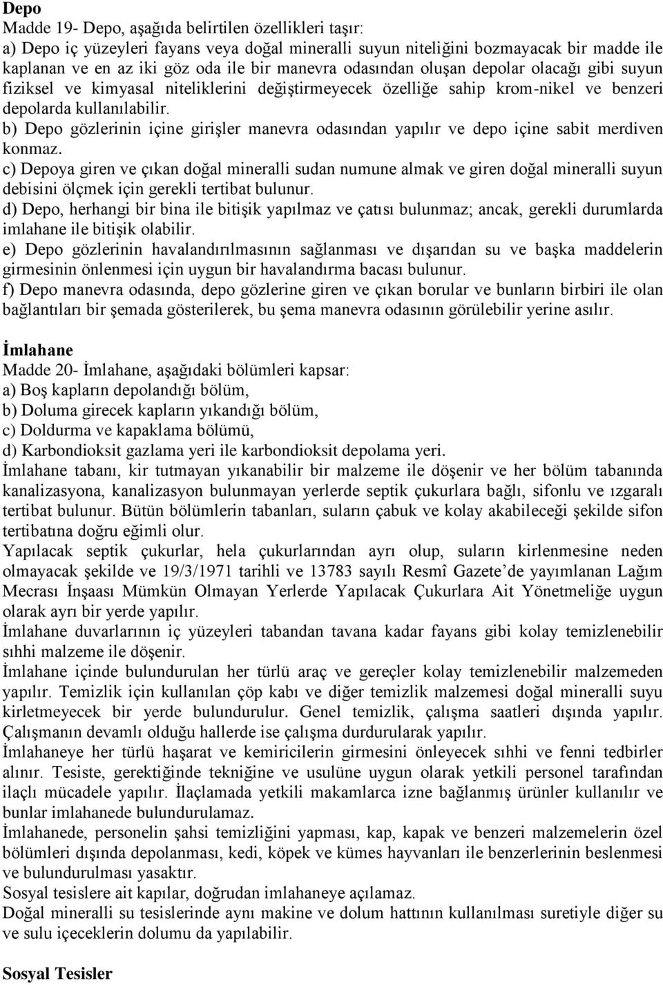 b) Depo gözlerinin içine giriģler manevra odasından yapılır ve depo içine sabit merdiven konmaz.