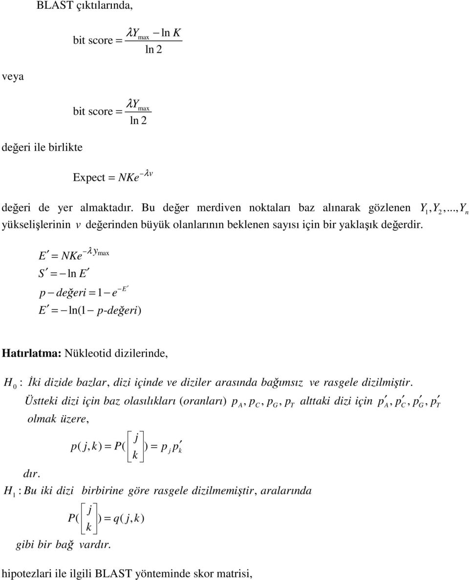 Đi izie bazlar izi içie ve iziler arasıa bağımsız ve rasgele izilmiştir Üsttei izi içi baz olasılıları ( oraları) p, p, p, p alttai izi içi p, p, p, p olma