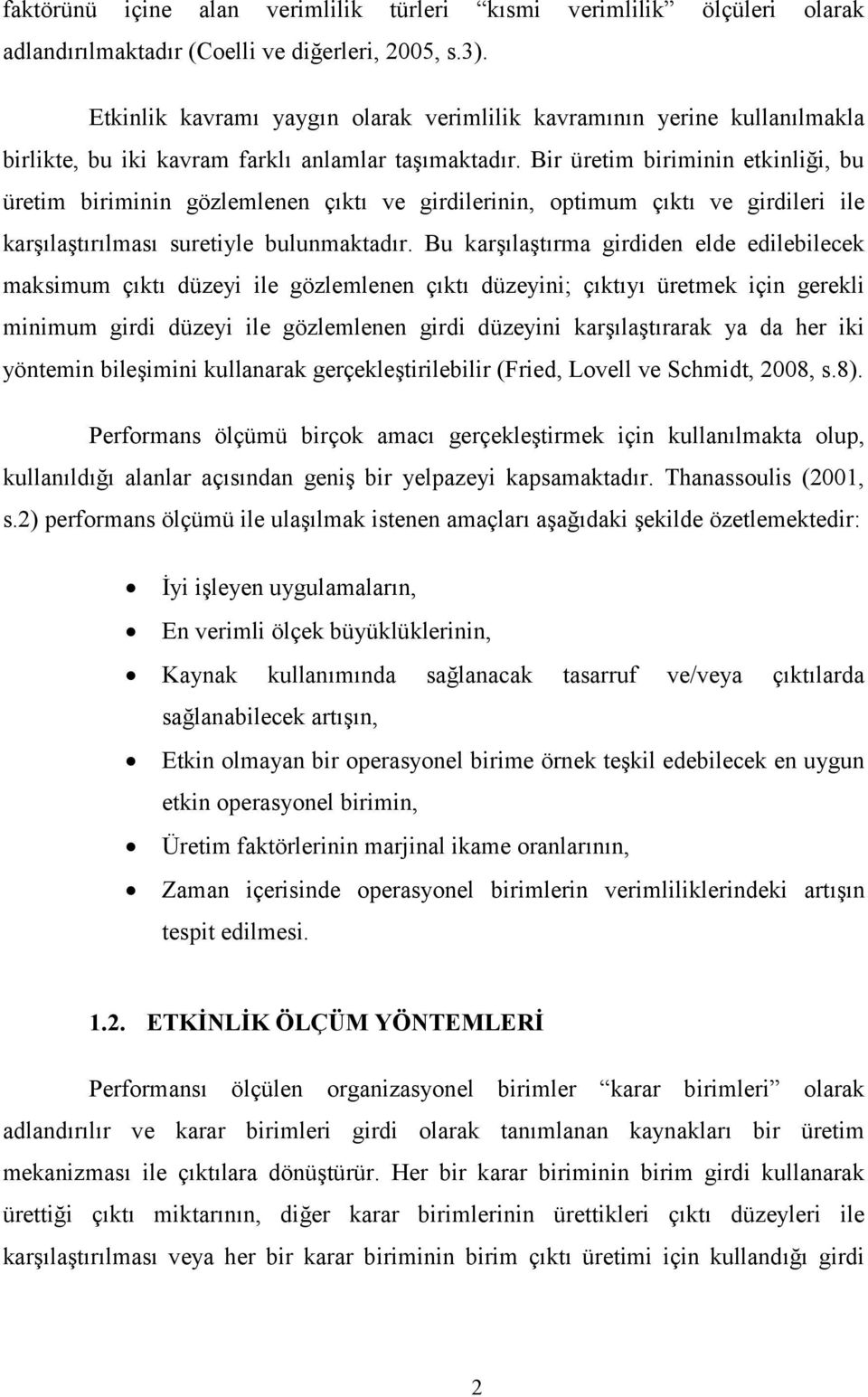 Bir üretim biriminin etkinliği, bu üretim biriminin gözlemlenen çıktı ve girdilerinin, optimum çıktı ve girdileri ile karşılaştırılması suretiyle bulunmaktadır.