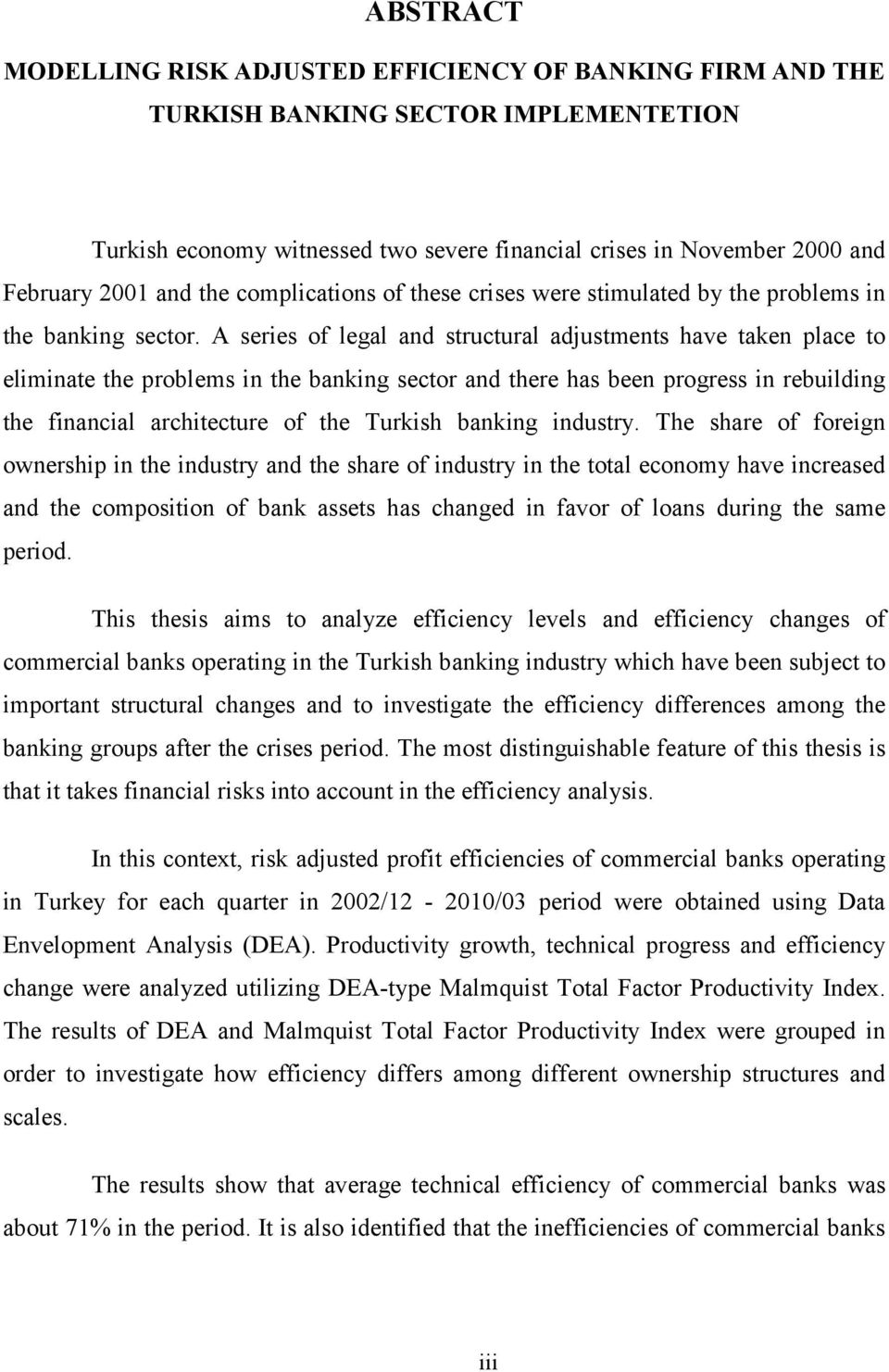 A series of legal and structural adjustments have taken place to eliminate the problems in the banking sector and there has been progress in rebuilding the financial architecture of the Turkish