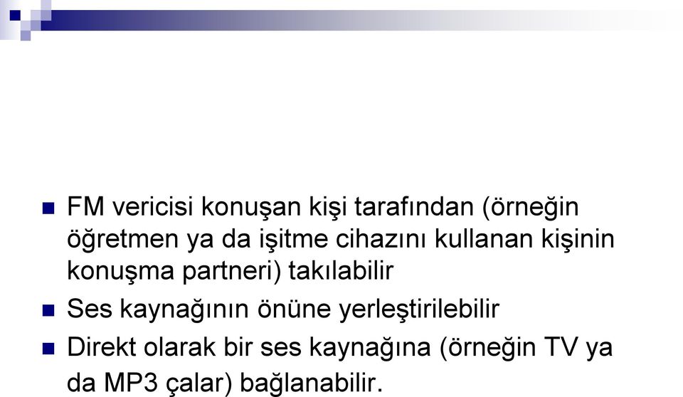 takılabilir Ses kaynağının önüne yerleştirilebilir Direkt