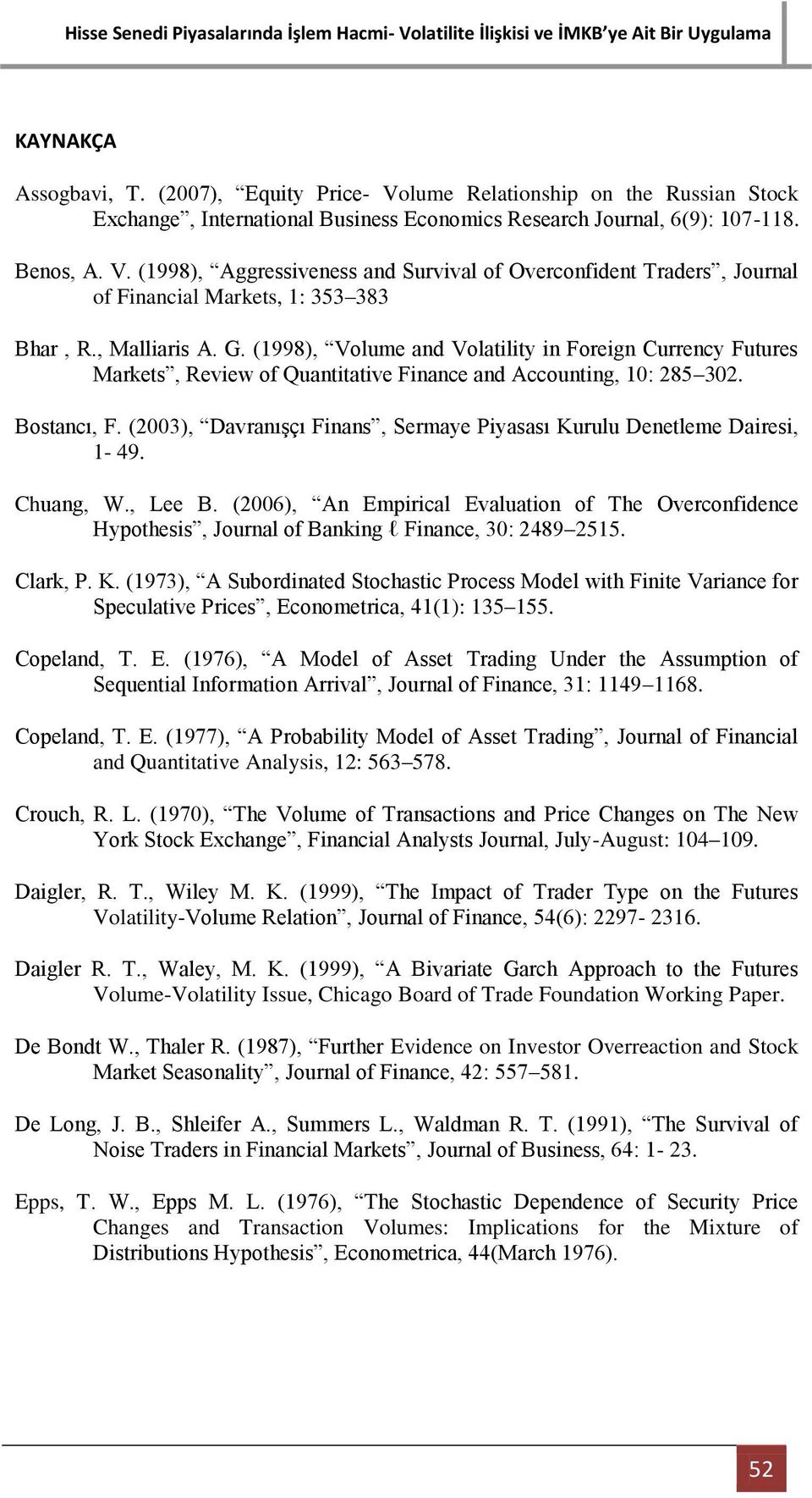 (2003), Davranışçı Finans, Sermaye Piyasası Kurulu Denetleme Dairesi, 1-49. Chuang, W., Lee B.