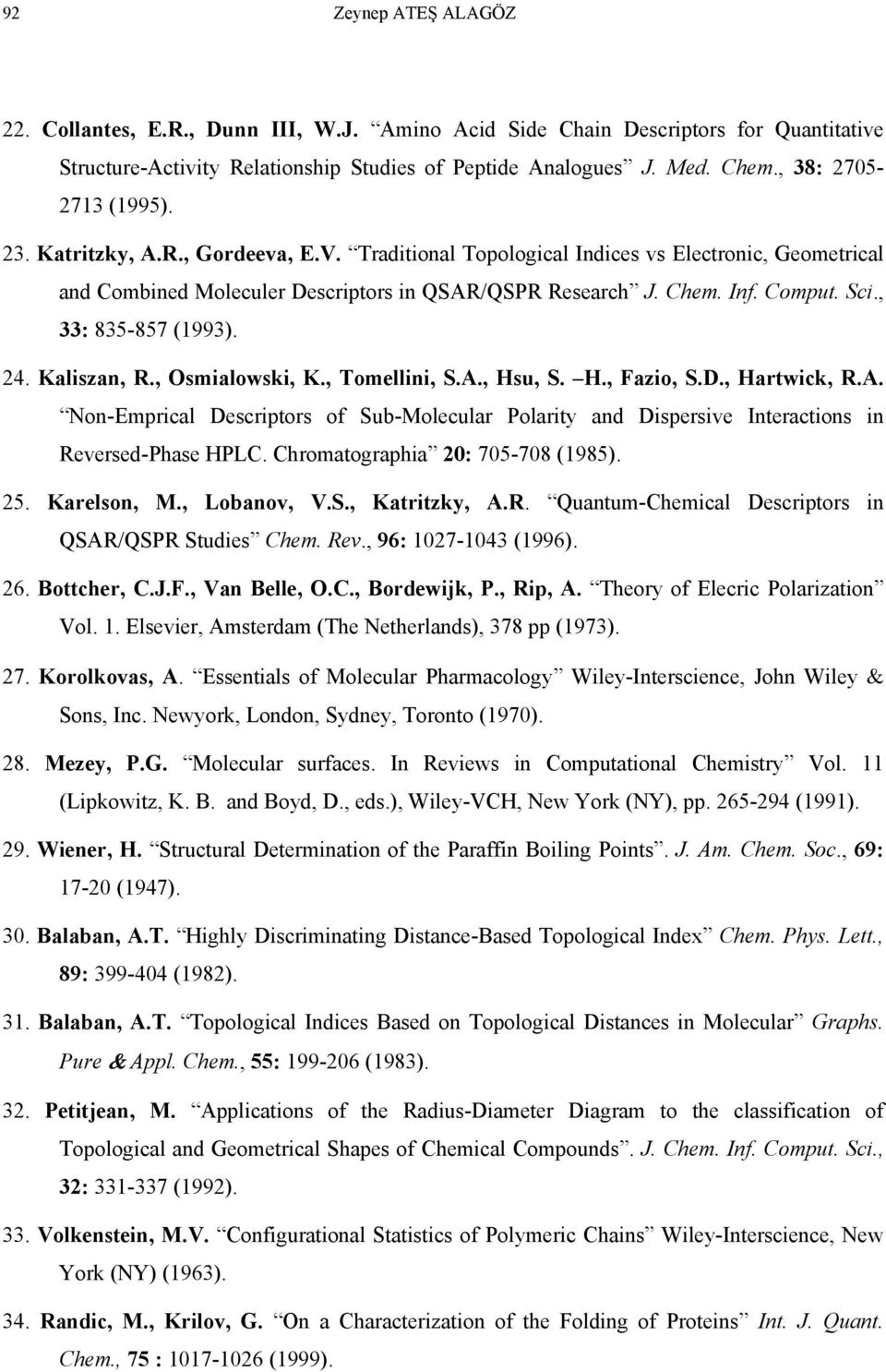 Kaliszan, R., Osmialowski, K., Tomellini, S.A., Hsu, S. H., Fazio, S.D., Hartwick, R.A. Non-Emprical Descriptors of Sub-Molecular Polarity and Dispersive Interactions in Reversed-Phase HPLC.