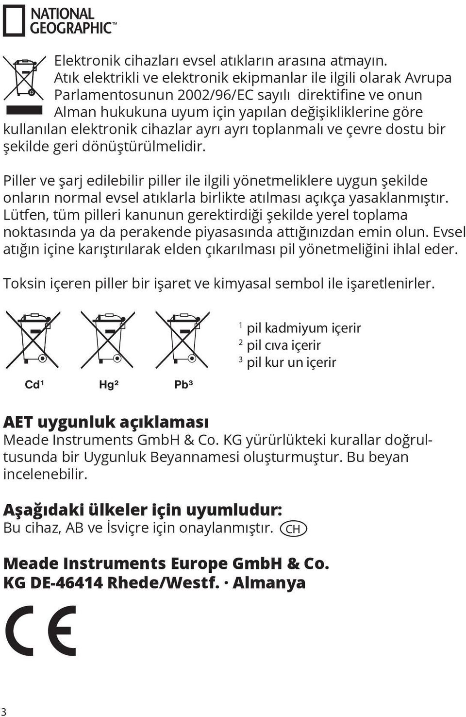 cihazlar ayrı ayrı toplanmalı ve çevre dostu bir şekilde geri dönüştürülmelidir.