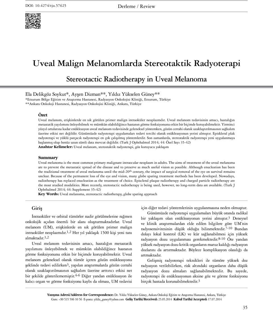 Araştırma Hastanesi, Radyasyon Onkolojisi Kliniği, Erzurum, Türkiye Ankara Onkoloji Hastanesi, Radyasyon Onkolojisi Kliniği, Ankara, Türkiye Özet Uveal melanom, erişkinlerde en sık görülen primer
