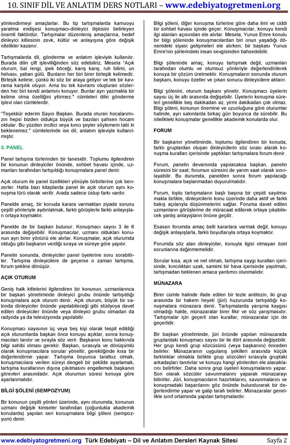 Burada dilin çift işlevliliğinden söz edebiliriz. Mesela Açık oturum, bal rengi, ipek böceği, karış karış, ruh bilimi, un helvası, yaban gülü. Bunların her biri birer birleşik kelimedir.