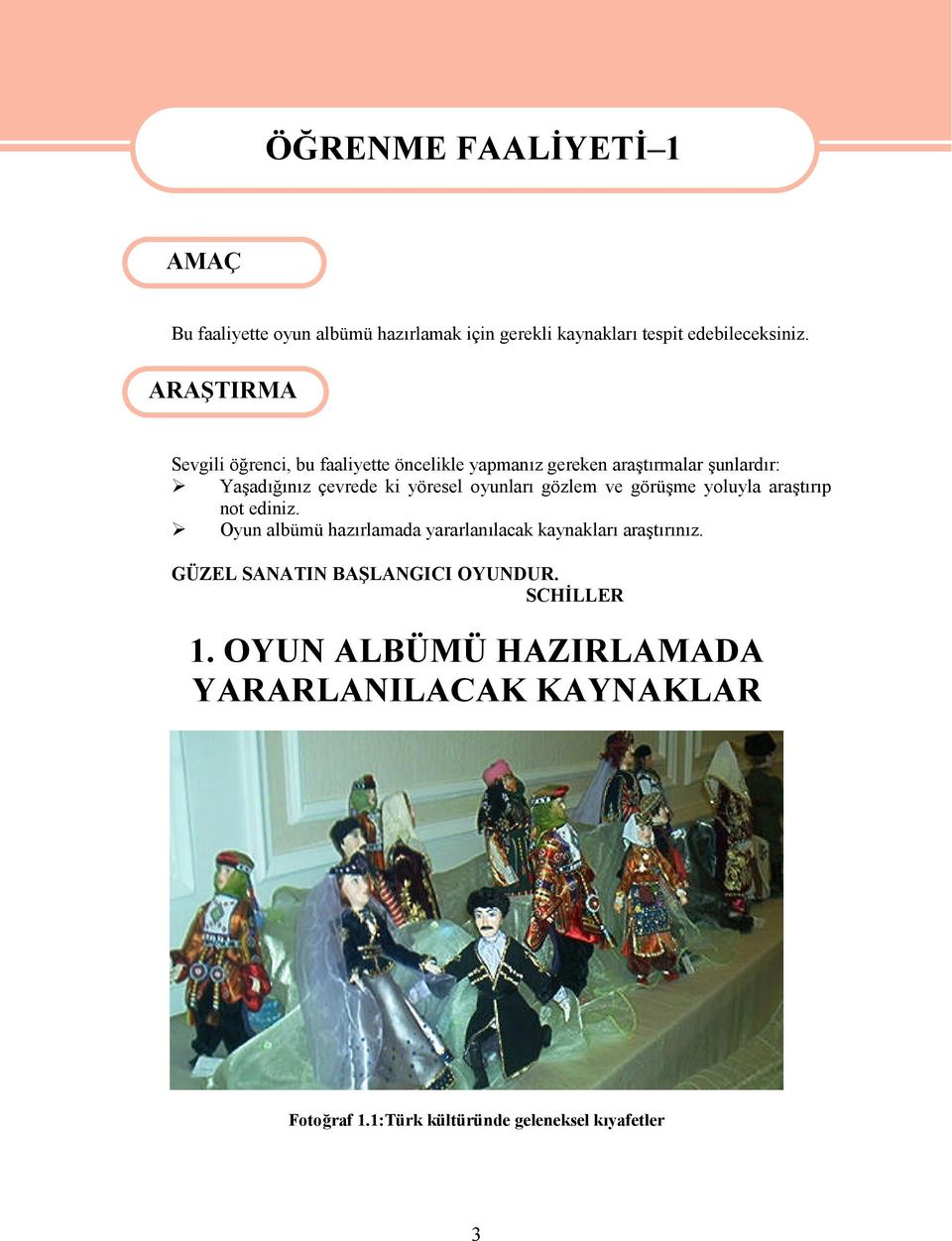 oyunları gözlem ve görüşme yoluyla araştırıp not ediniz. Oyun albümü hazırlamada yararlanılacak kaynakları araştırınız.