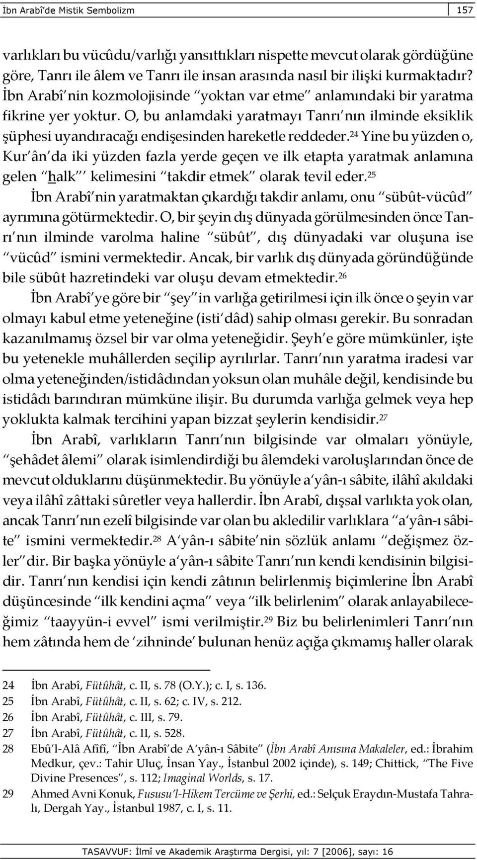 24 Yine bu yüzden o, Kur ân da iki yüzden fazla yerde geçen ve ilk etapta yaratmak anlamına gelen halk kelimesini takdir etmek olarak tevil eder.