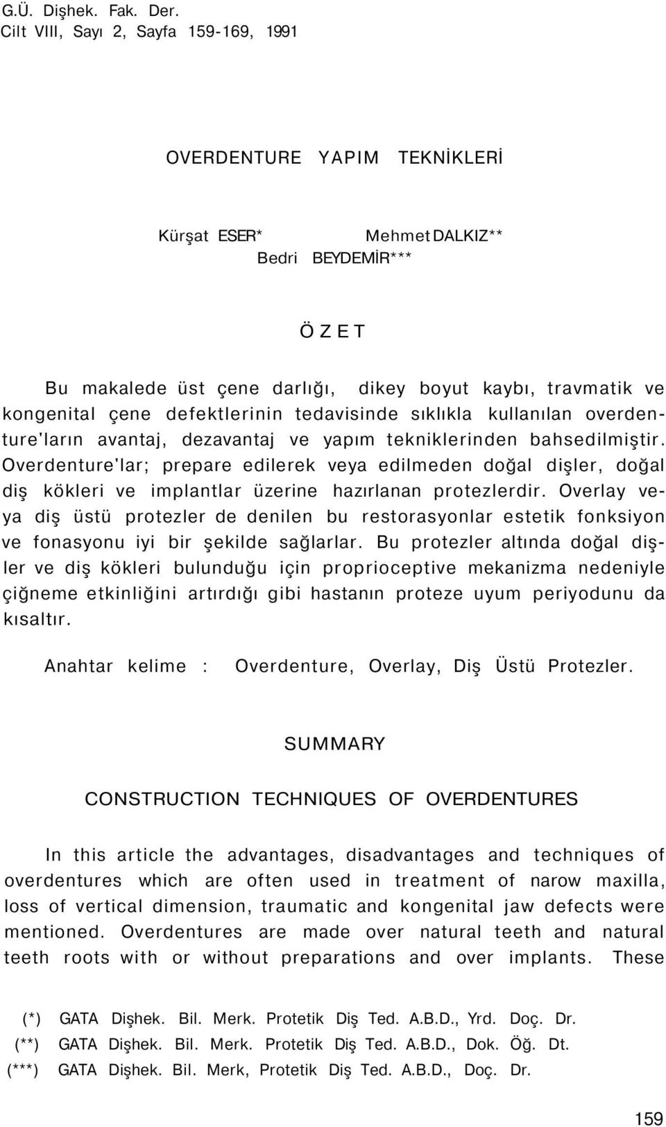 defektlerinin tedavisinde sıklıkla kullanılan overdenture'ların avantaj, dezavantaj ve yapım tekniklerinden bahsedilmiştir.