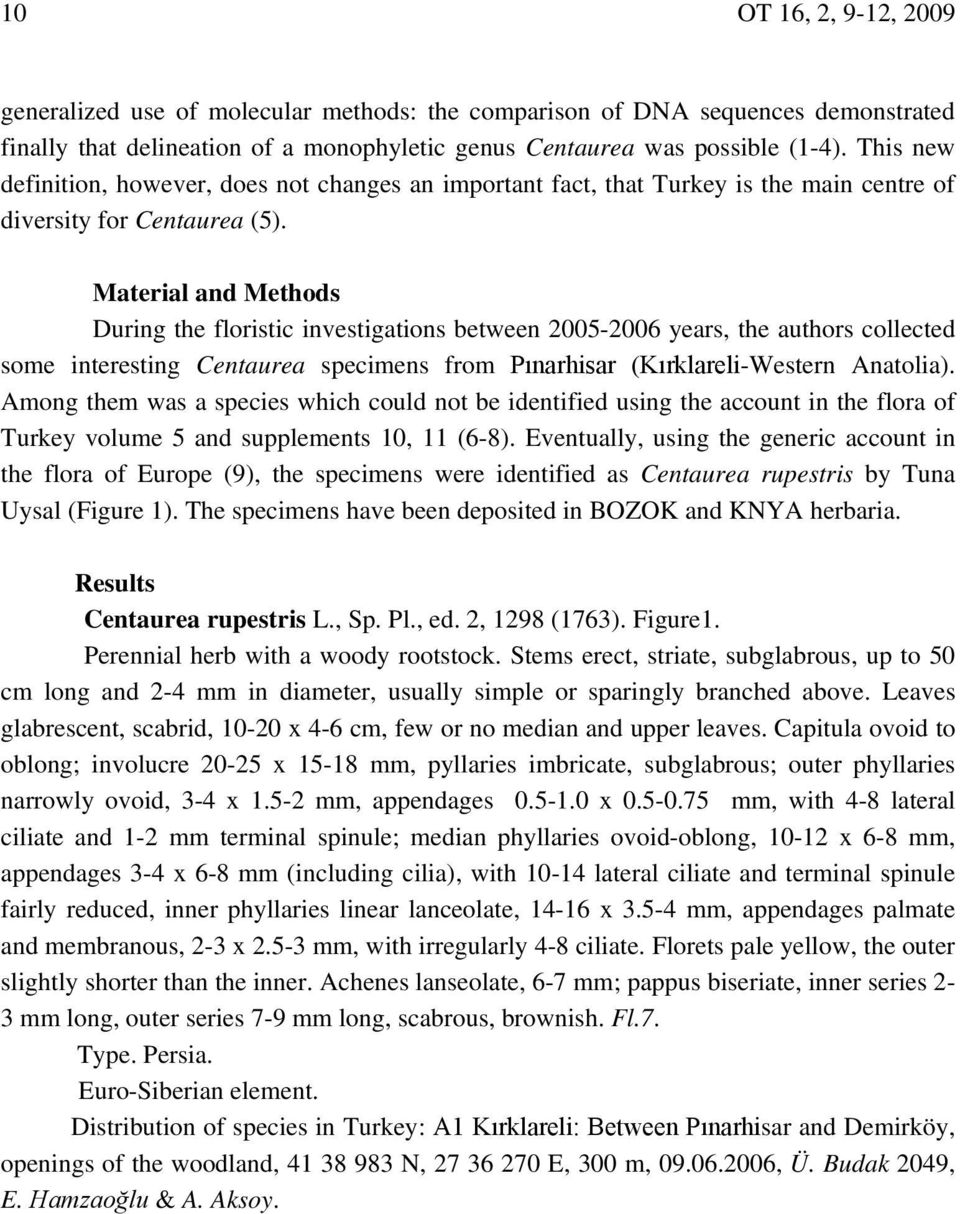 Material and Methods During the floristic investigations between 2005-2006 years, the authors collected some interesting Centaurea specimens from Pınarhisar (Kırklareli-Western Anatolia).