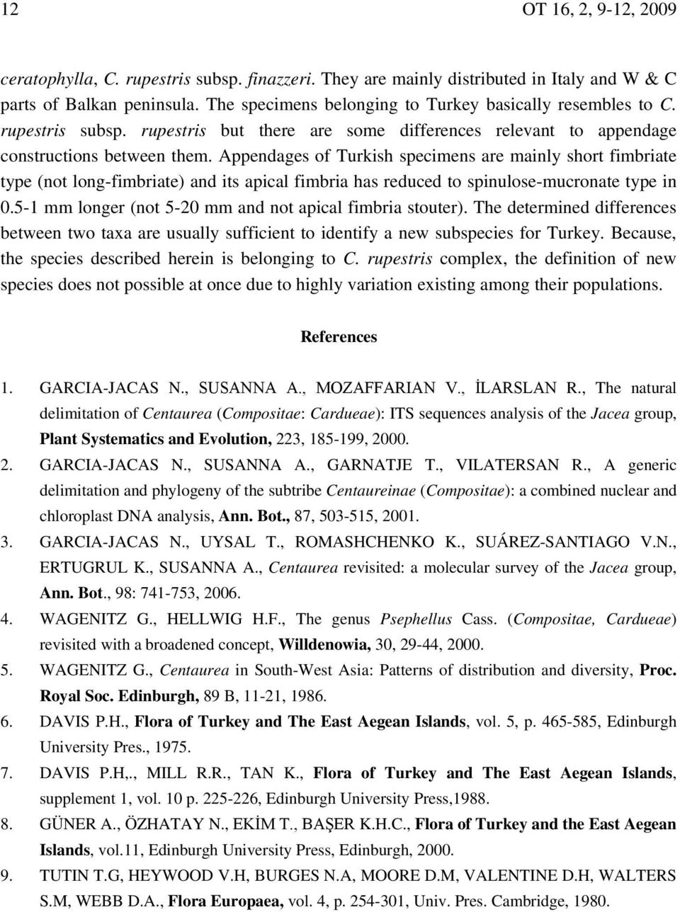 Appendages of Turkish specimens are mainly short fimbriate type (not long-fimbriate) and its apical fimbria has reduced to spinulose-mucronate type in 0.
