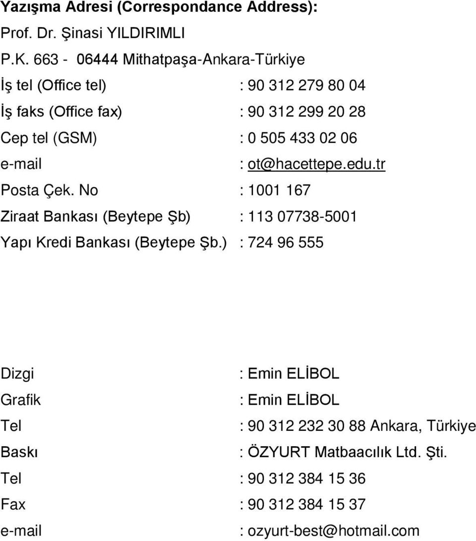 02 06 e-mail : ot@hacettepe.edu.tr Posta Çek. No : 1001 167 Ziraat Bankası (Beytepe Şb) : 113 07738-5001 Yapı Kredi Bankası (Beytepe Şb.