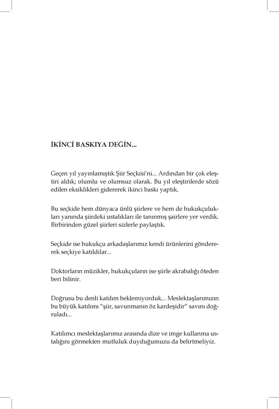 Bu seçkide hem dünyaca ünlü şiirlere ve hem de hukukçulukları yanında şiirdeki ustalıkları ile tanınmış şairlere yer verdik. Birbirinden güzel şiirleri sizlerle paylaştık.