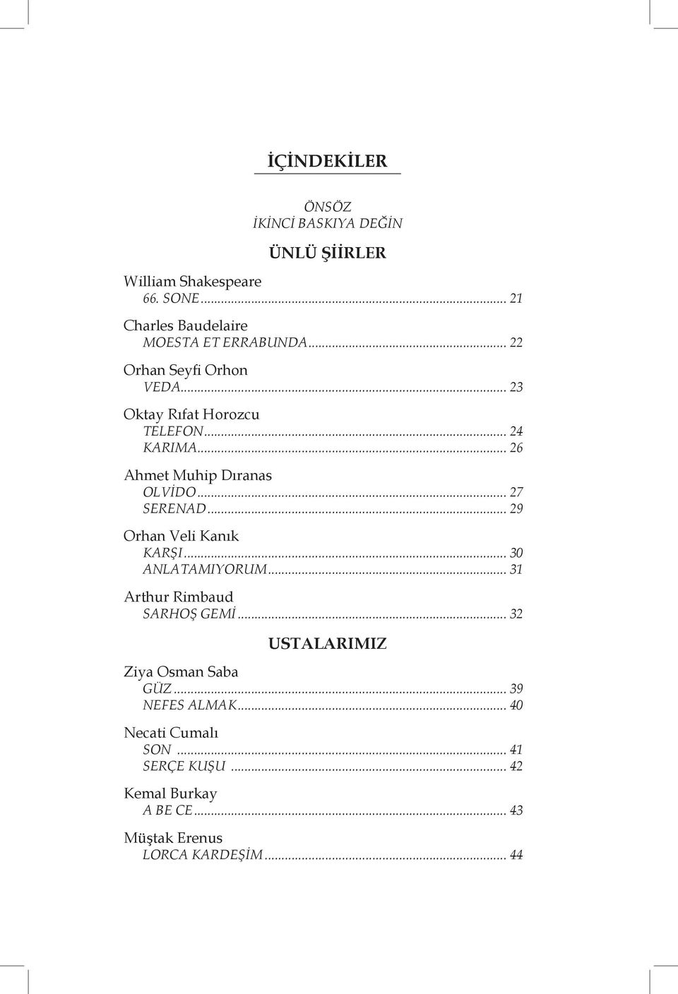 .. 29 Orhan Veli Kanık KARŞI... 30 ANLATAMIYORUM... 31 Arthur Rimbaud SARHOŞ GEMİ... 32 USTALARIMIZ Ziya Osman Saba GÜZ.
