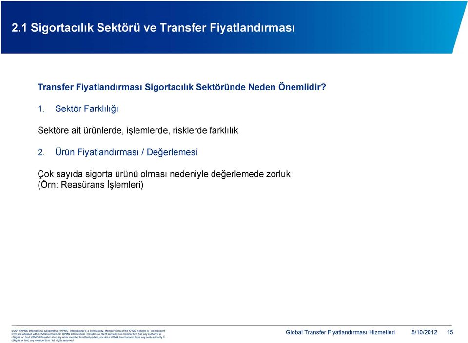 Sektör Farklılığı Sektöre ait ürünlerde, işlemlerde, risklerde farklılık 2.