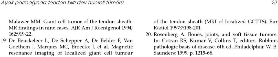 Magnetic resonance imaging of localized giant cell tumour of the tendon sheath (MRI of localized GCTTS). Eur Radiol 1997;7:198-201. 20.