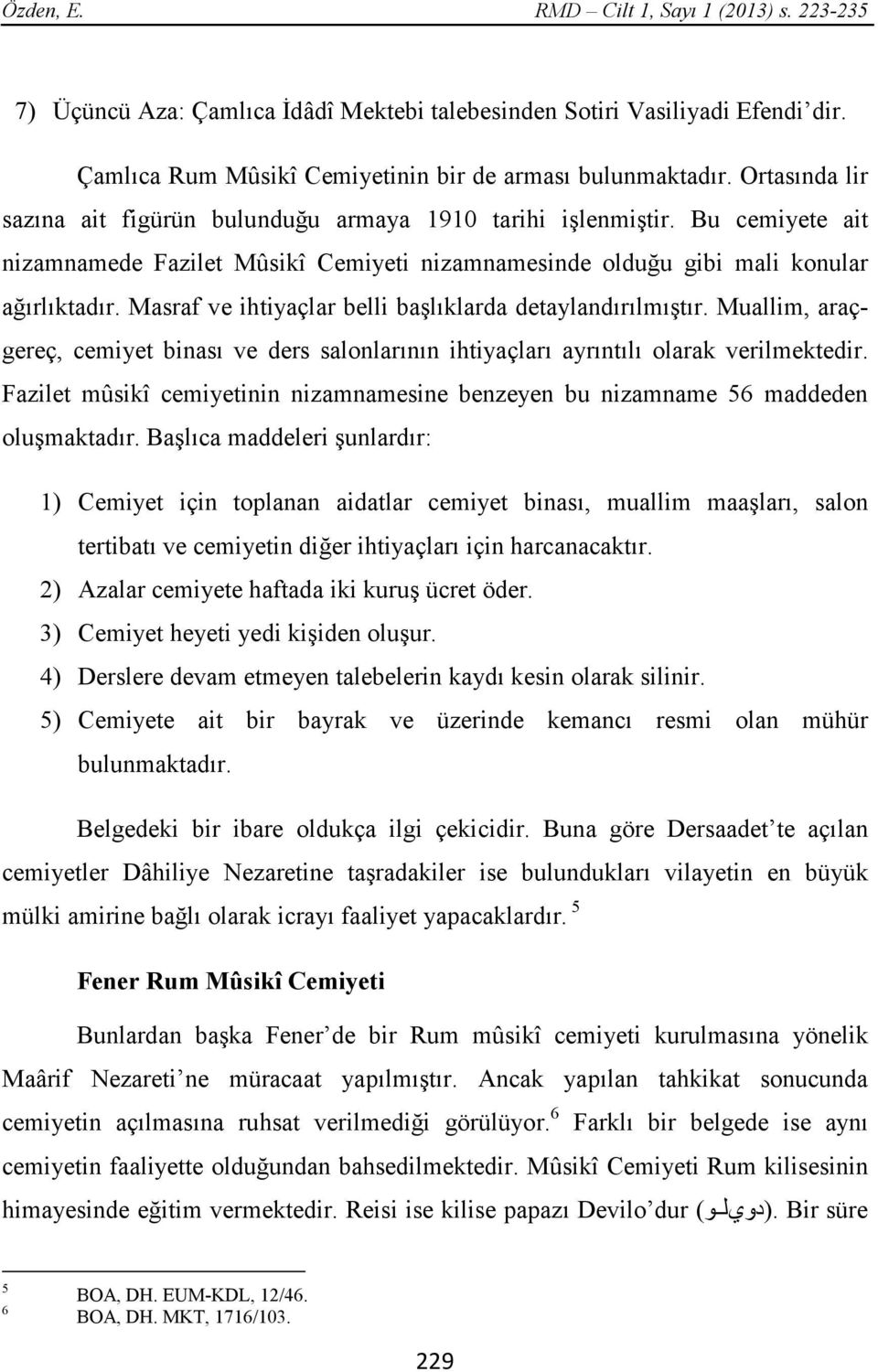 Masraf ve ihtiyaçlar belli başlıklarda detaylandırılmıştır. Muallim, araçgereç, cemiyet binası ve ders salonlarının ihtiyaçları ayrıntılı olarak verilmektedir.