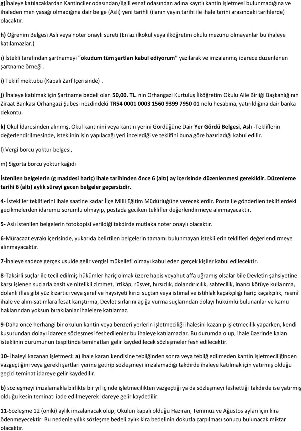 ) ı) İstekli tarafından şartnameyi okudum tüm şartları kabul ediyorum yazılarak ve imzalanmış idarece düzenlenen şartname örneği. i) Teklif mektubu (Kapalı Zarf İçerisinde).