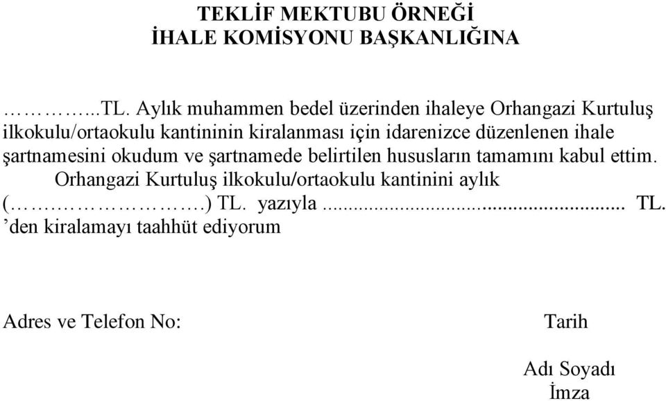 idarenizce düzenlenen ihale şartnamesini okudum ve şartnamede belirtilen hususların tamamını kabul ettim.